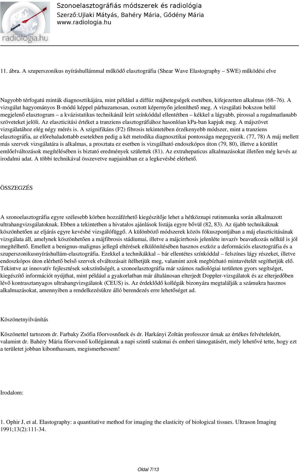 alkalmas (68 76). A vizsgálat hagyományos B-módú képpel párhuzamosan, osztott képernyőn jeleníthető meg.