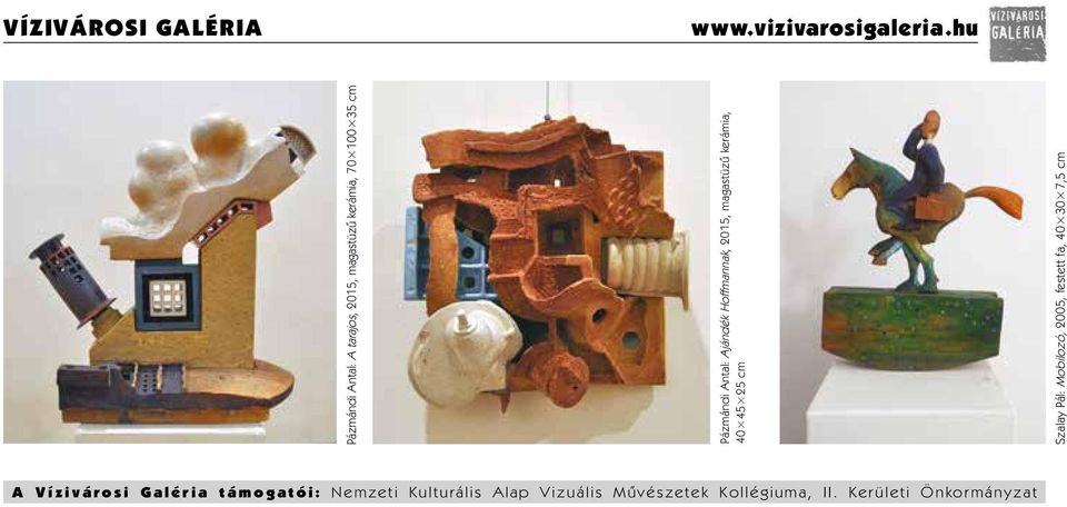 Ajándék Hoffmannak, 2015, magastüzű kerámia, 40 45 25 cm Szalay Pál: Mobilozó, 2005,