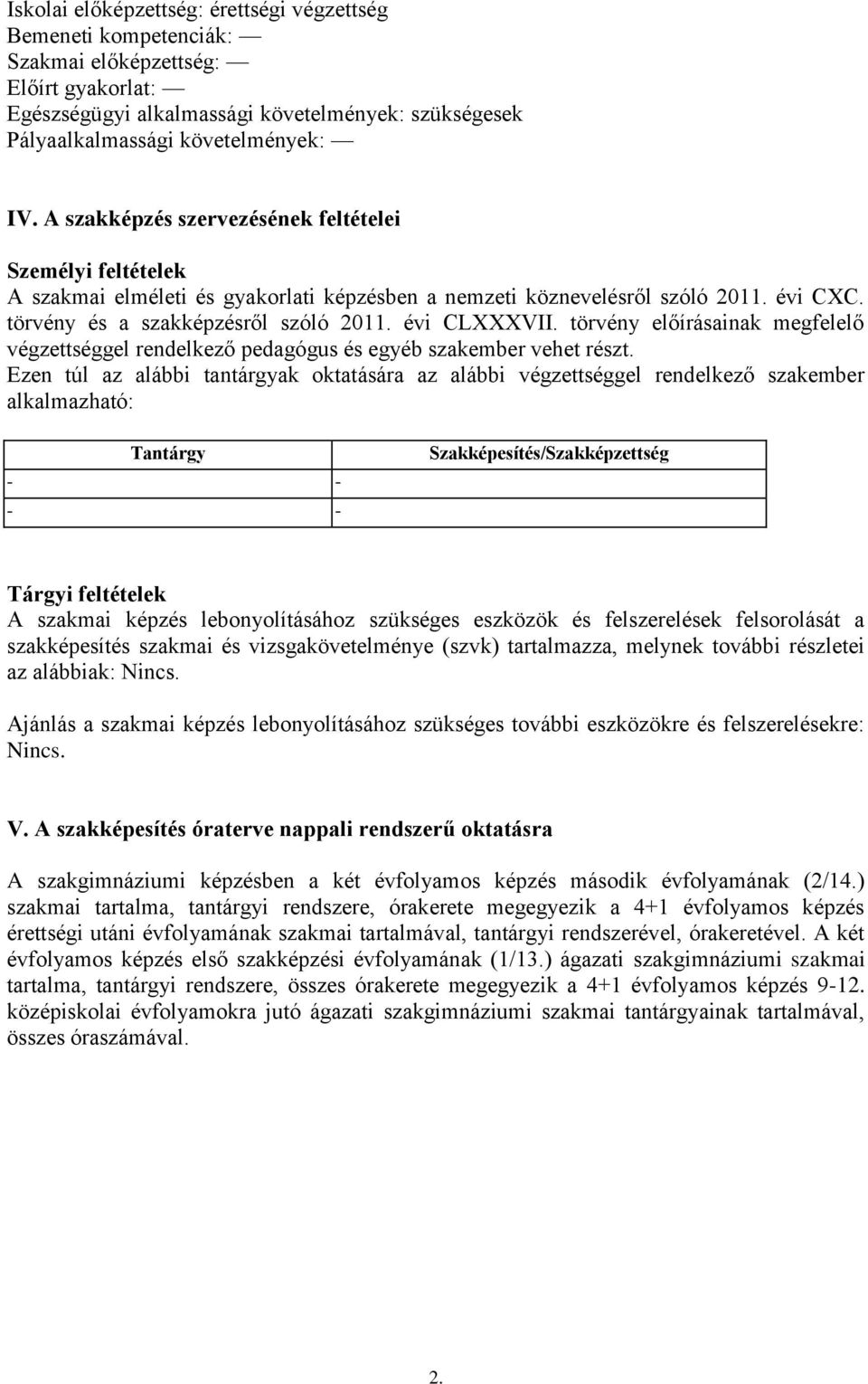 törvény előírásainak megfelelő végzettséggel rendelkező pedagógus és egyéb szakember vehet részt.