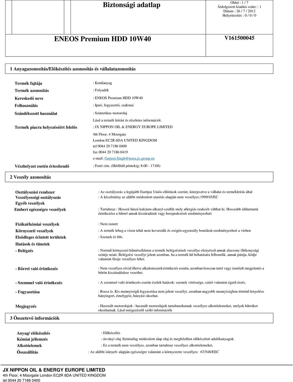 Termék piacra helyezéséért felelős : JX NIPPON OIL & ENERGY EUROPE LIMITED 4th Floor, 4 Moorgate London EC2R 6DA UNITED KINGDOM fax 0044 20 7186 0419 e-mail: Gurjeet.Singh@noeu.jx-group.