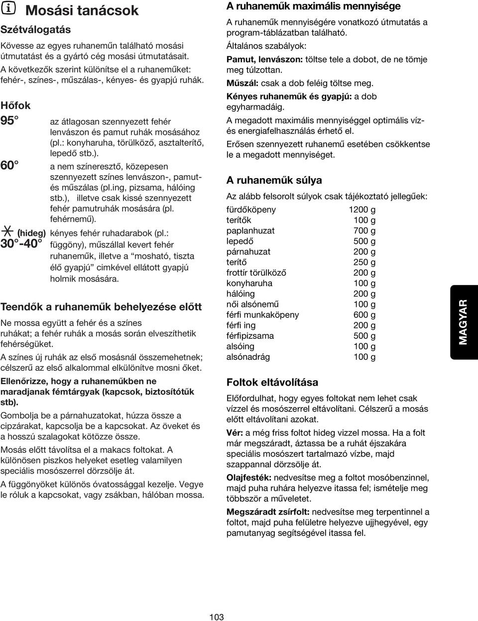 : konyharuha, törülközo, asztalteríto, lepedo stb.). 60 a nem színereszto, közepesen szennyezett színes lenvászon-, pamutés muszálas (pl.ing, pizsama, hálóing stb.