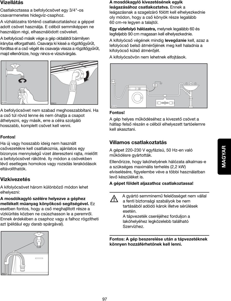 Csavarja ki kissé a rögzítogyurut, fordítsa el a cso végét és csavarja vissza a rögzítogyurut, majd ellenorizze, hogy nincs-e vízszivárgás.