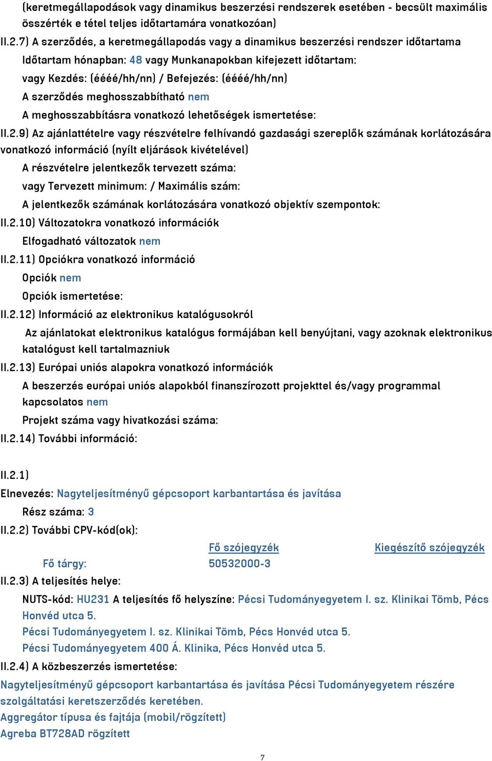 A szerződés meghosszabbítható nem A meghosszabbításra vonatkozó lehetőségek ismertetése: II.2.