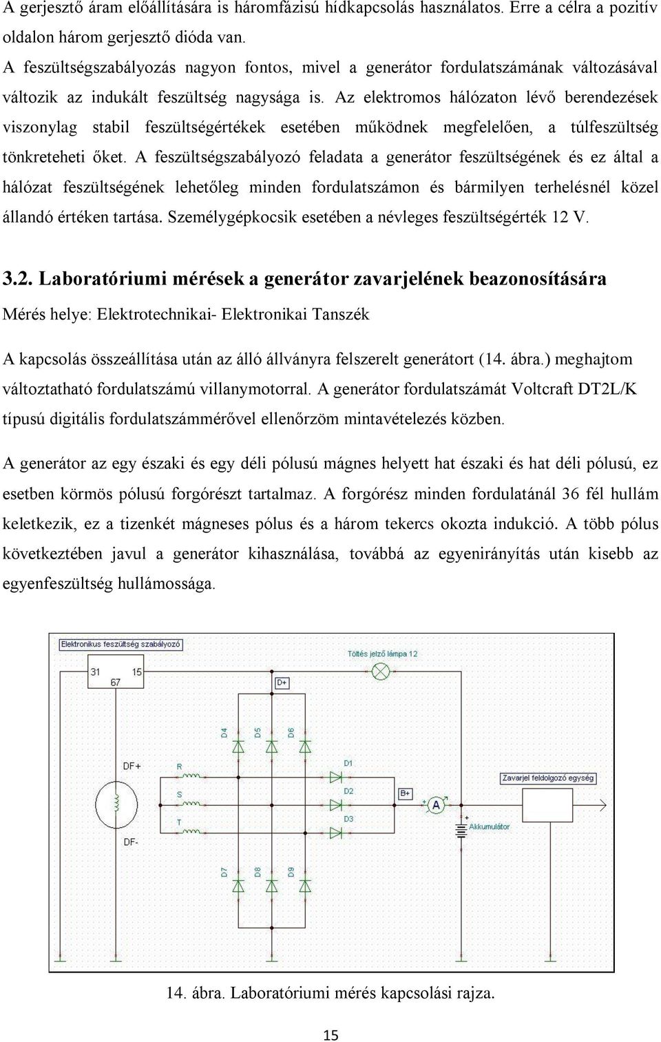 Az elektromos hálózaton lévő berendezések viszonylag stabil feszültségértékek esetében működnek megfelelően, a túlfeszültség tönkreteheti őket.