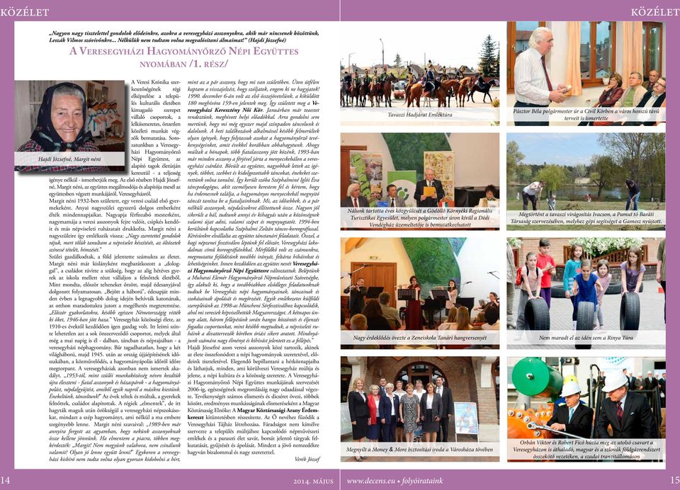 rész/ A Veresi Krónika szerkesztőségének régi elképzelése a település kulturális életében kimagasló szerepet vállaló csoportok, a lelkiismeretes, önzetlen közéleti munkát végzők bemutása.
