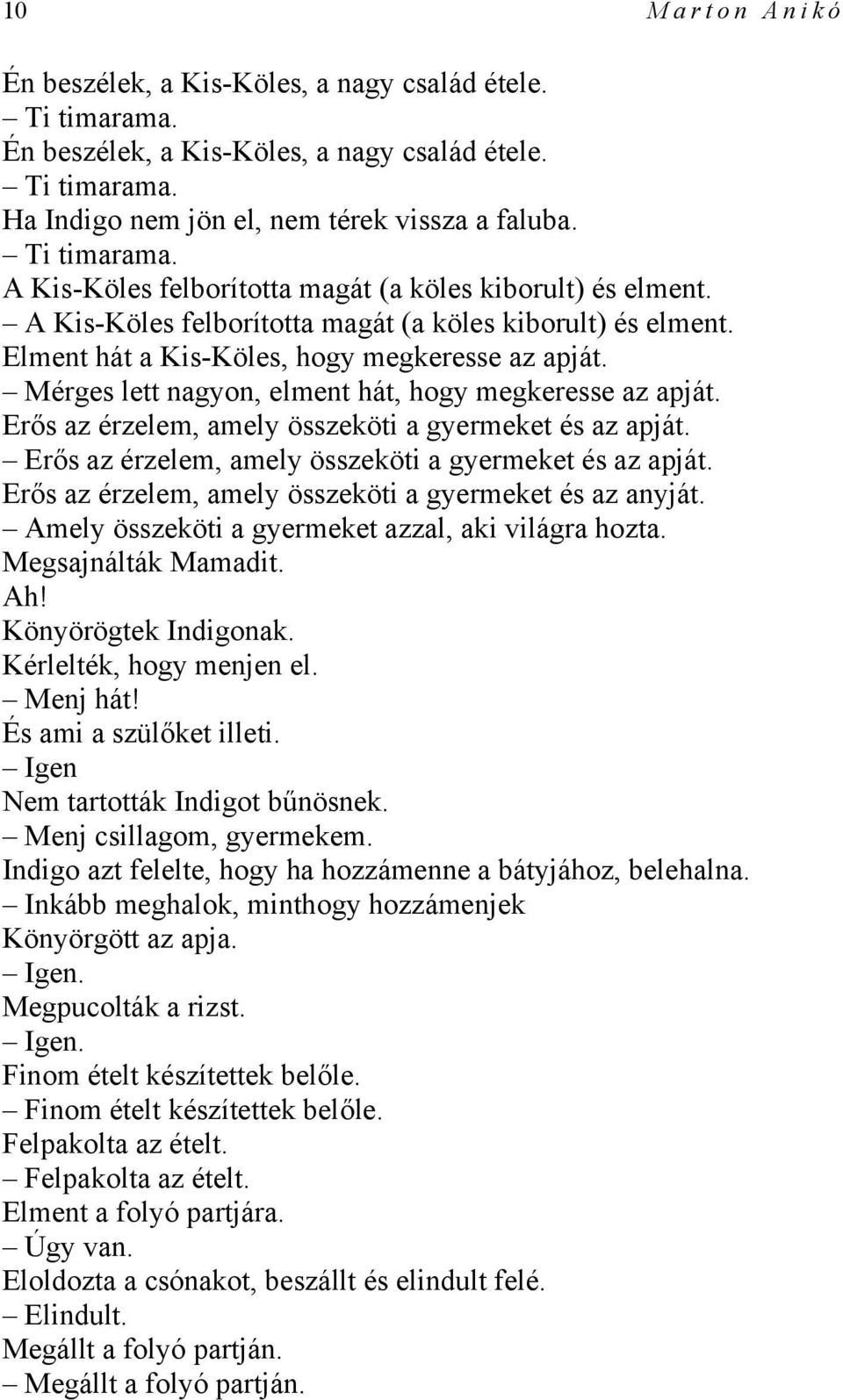 Erős az érzelem, amely összeköti a gyermeket és az apját. Erős az érzelem, amely összeköti a gyermeket és az apját. Erős az érzelem, amely összeköti a gyermeket és az anyját.