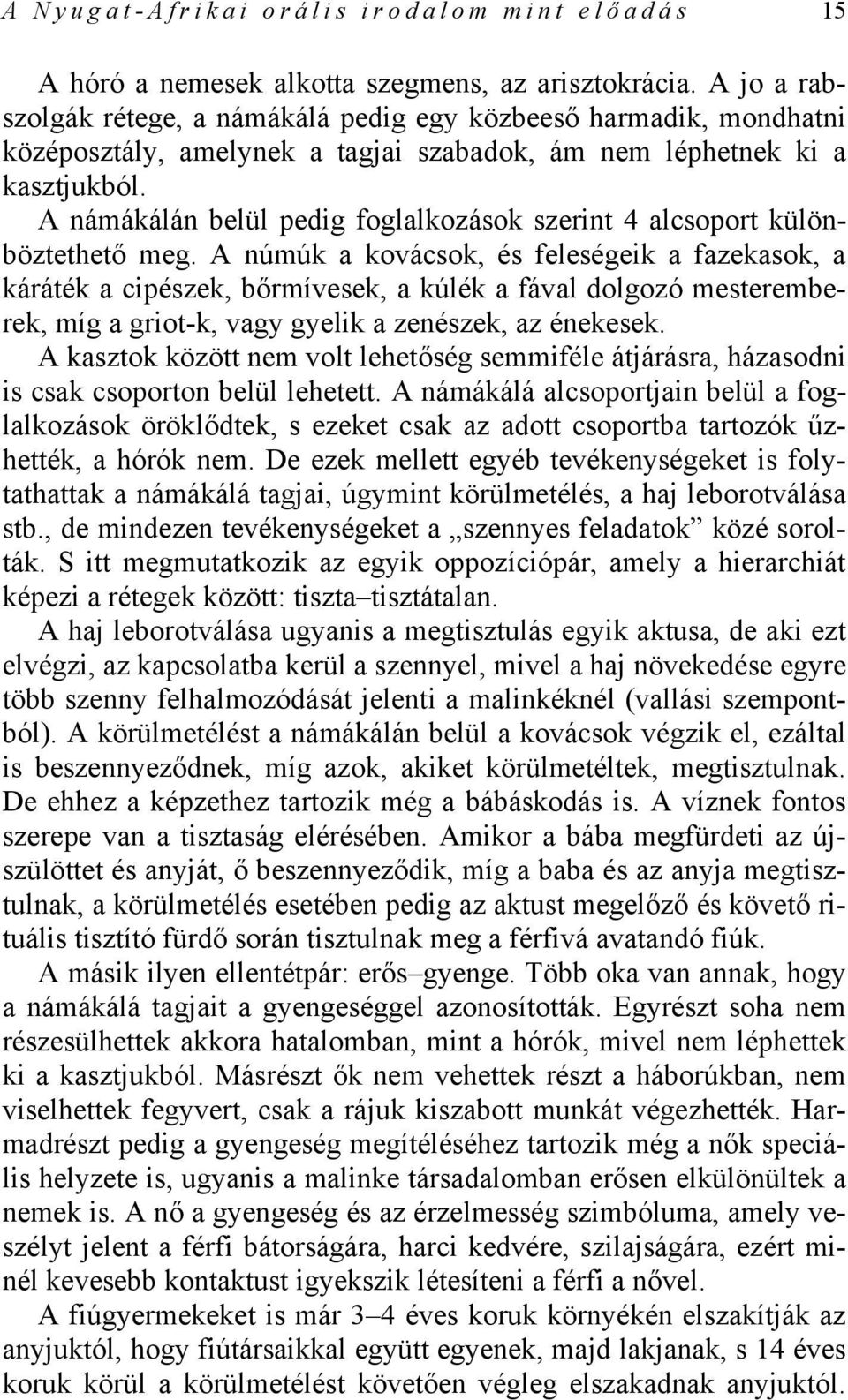 A námákálán belül pedig foglalkozások szerint 4 alcsoport különböztethető meg.