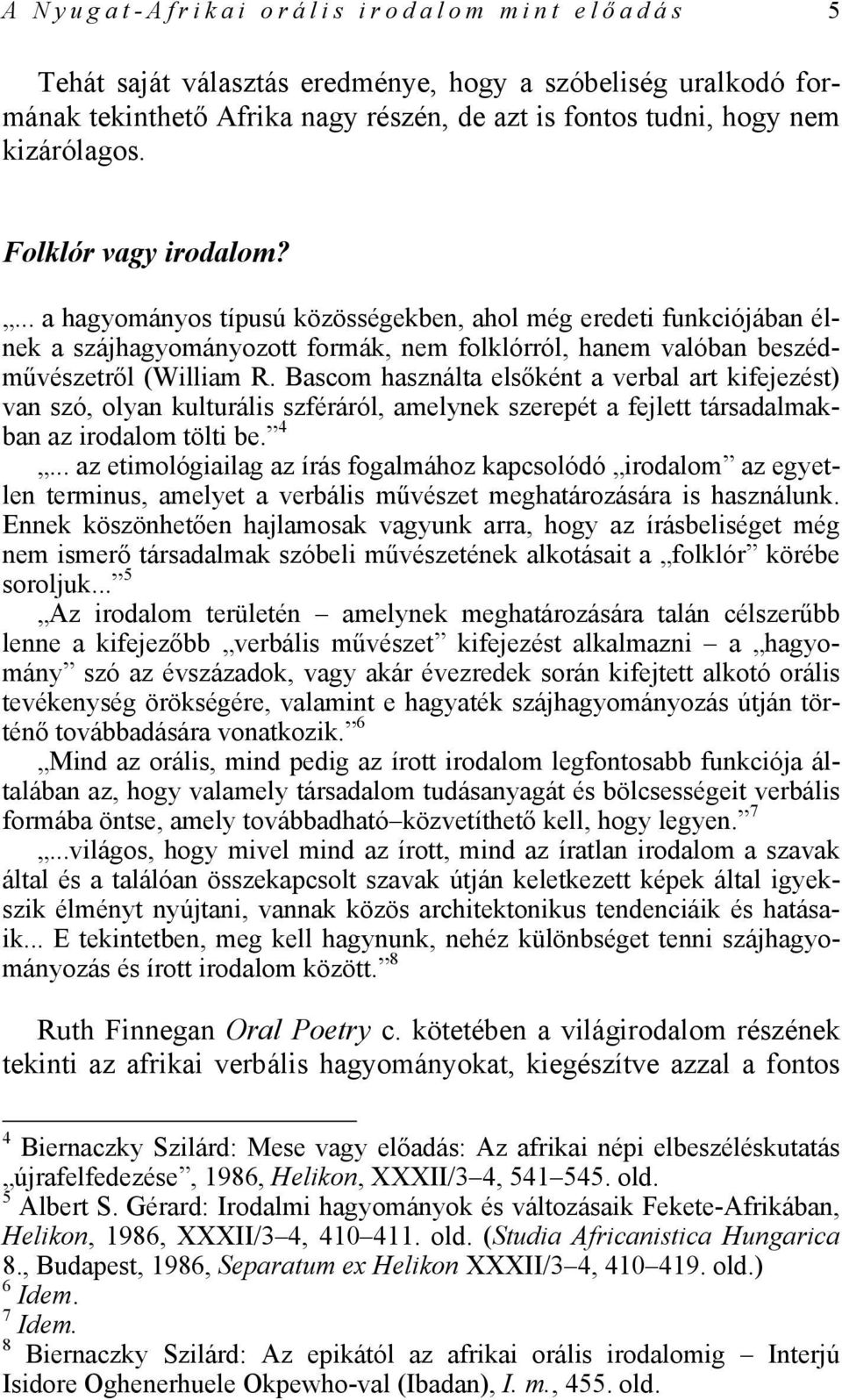 Bascom használta elsőként a verbal art kifejezést) van szó, olyan kulturális szféráról, amelynek szerepét a fejlett társadalmakban az irodalom tölti be. 4.
