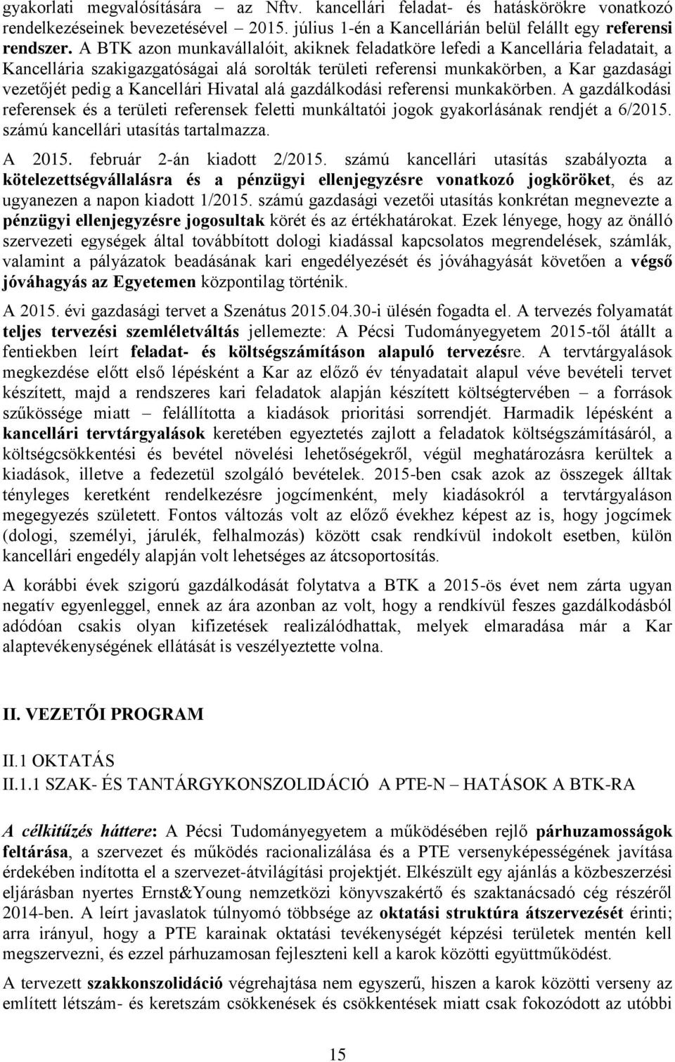 Kancellári Hivatal alá gazdálkodási referensi munkakörben. A gazdálkodási referensek és a területi referensek feletti munkáltatói jogok gyakorlásának rendjét a 6/2015.