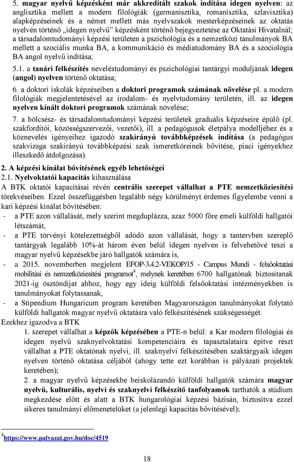 nemzetközi tanulmányok BA mellett a szociális munka BA, a kommunikáció és médiatudomány BA és a szociológia BA angol nyelvű indítása; 5.1.