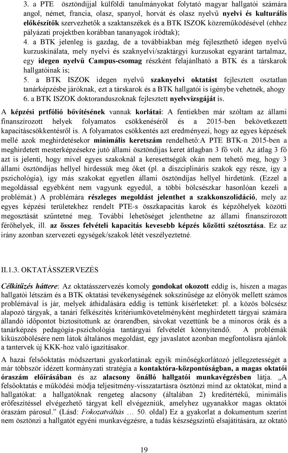 a BTK jelenleg is gazdag, de a továbbiakban még fejleszthető idegen nyelvű kurzuskínálata, mely nyelvi és szaknyelvi/szaktárgyi kurzusokat egyaránt tartalmaz, egy idegen nyelvű Campus-csomag részként