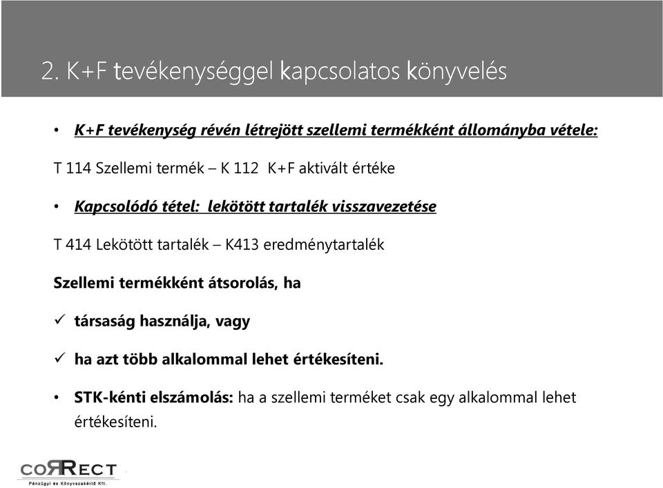 Lekötött tartalék K413 eredménytartalék Szellemi termékként átsorolás, ha ü társaság használja, vagy ü ha azt