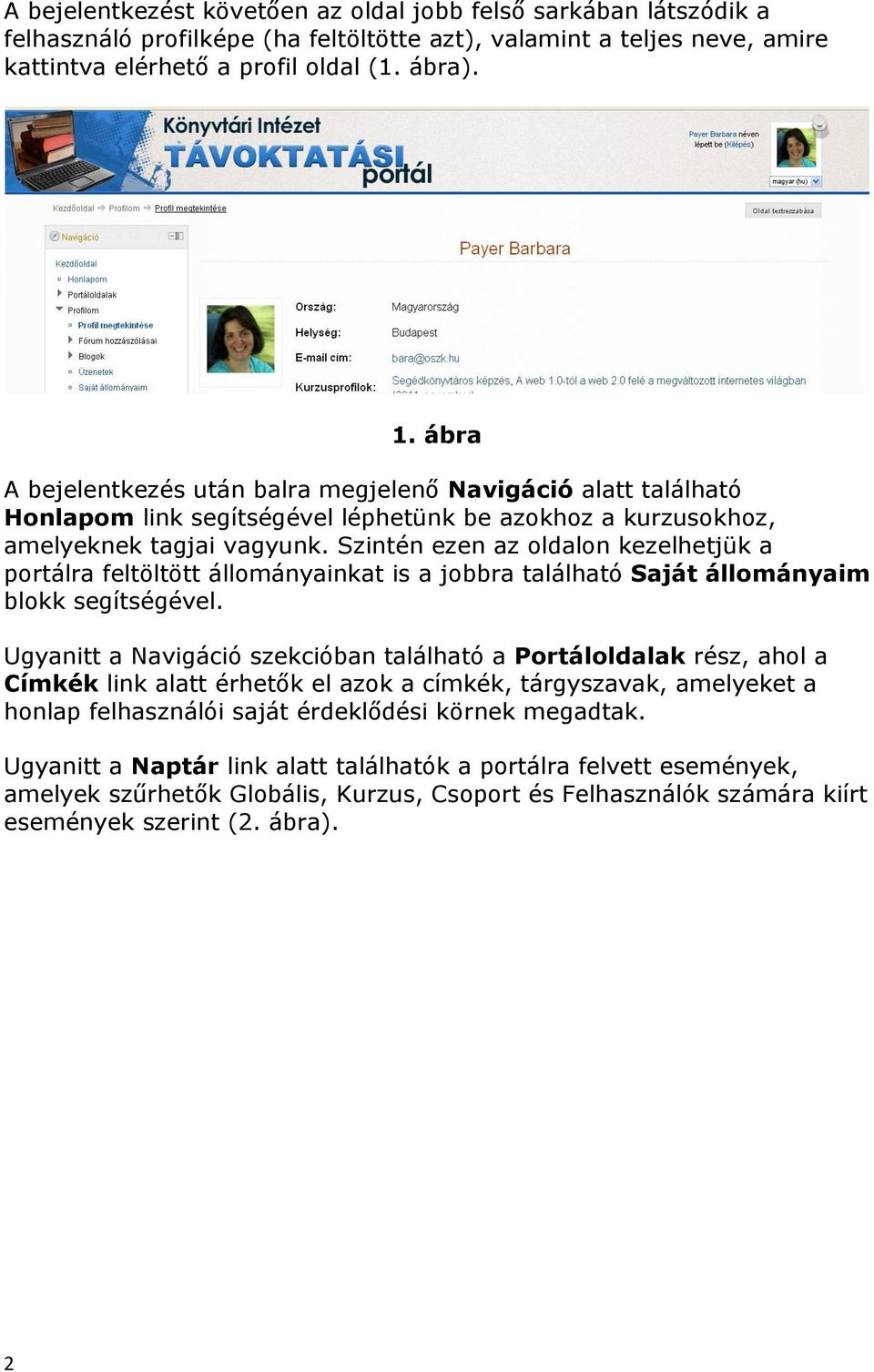 Szintén ezen az oldalon kezelhetjük a portálra feltöltött állományainkat is a jobbra található Saját állományaim blokk segítségével.