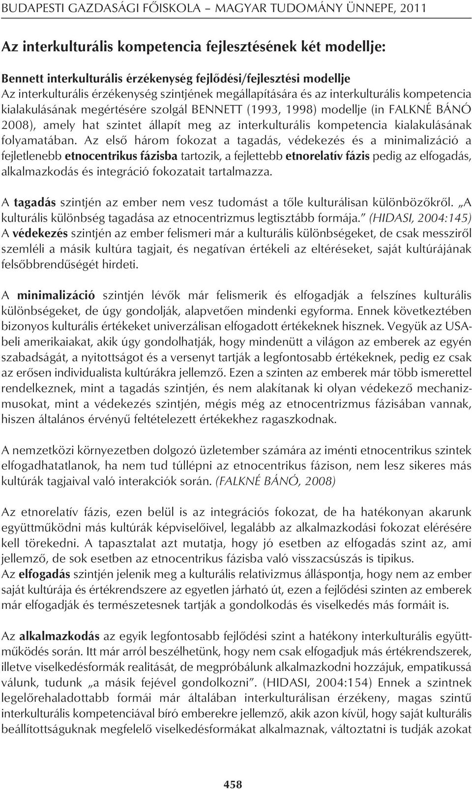 állapít meg az interkulturális kompetencia kialakulásának folyamatában.