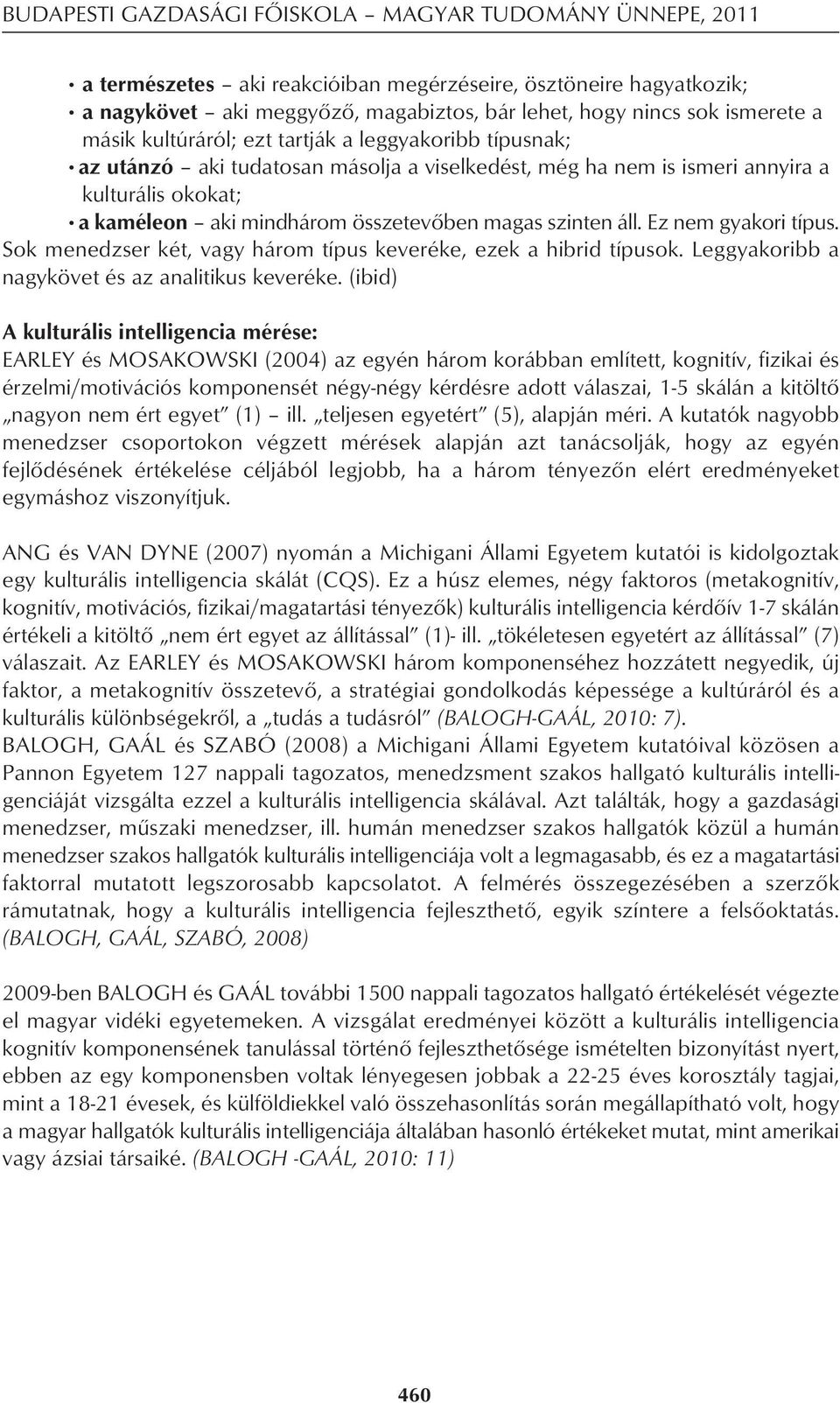 szinten áll. Ez nem gyakori típus. Sok menedzser két, vagy három típus keveréke, ezek a hibrid típusok. Leggyakoribb a nagykövet és az analitikus keveréke.