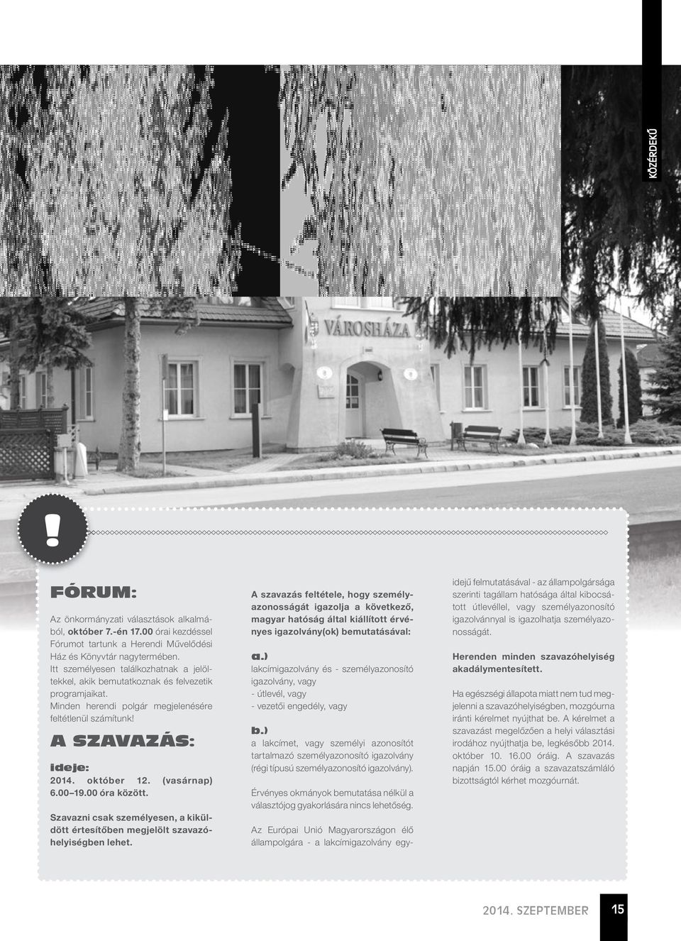 (vasárnap) 6.00 19.00 óra között. Szavazni csak személyesen, a kiküldött értesítőben megjelölt szavazóhelyiségben lehet.