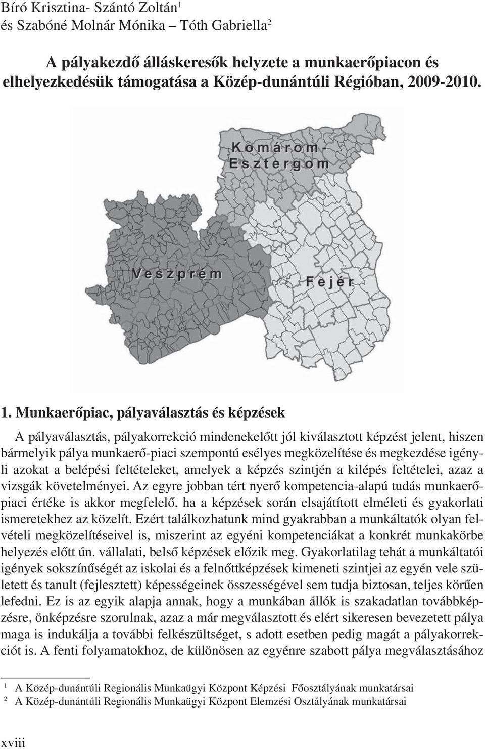 Munkaerőpiac, pályaválasztás és képzések A pályaválasztás, pályakorrekció mindenekelőtt jól kiválasztott képzést jelent, hiszen bármelyik pálya munkaerőpiaci szempontú esélyes megközelítése és