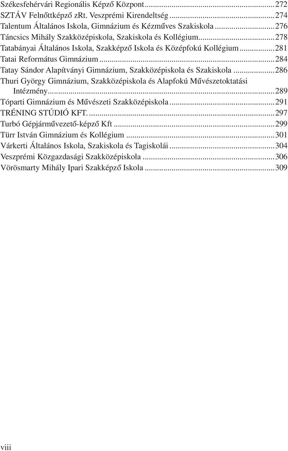 ..284 Tatay Sándor Alapítványi Gimnázium, Szakközépiskola és Szakiskola...286 Thuri György Gimnázium, Szakközépiskola és Alapfokú Művészetoktatási Intézmény.