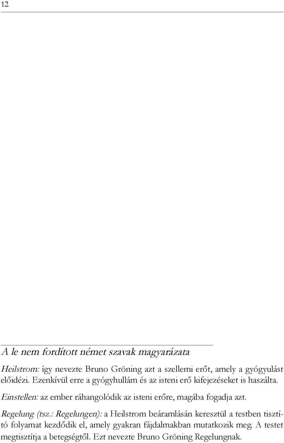 Einstellen: az ember ráhangolódik az isteni erőre, magába fogadja azt. Regelung (tsz.
