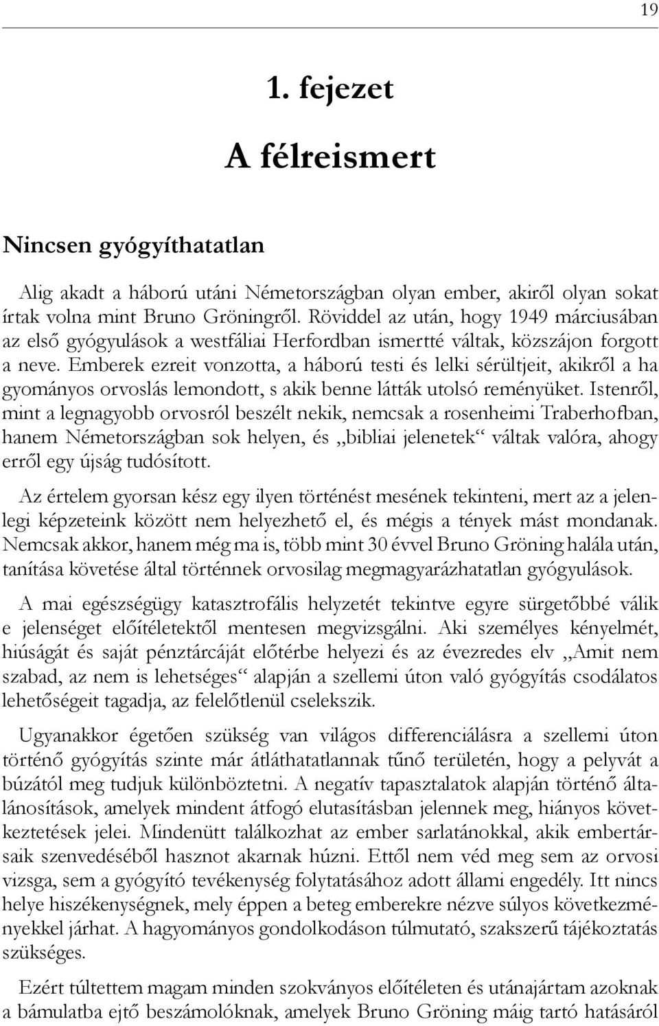 Emberek ezreit vonzotta, a háború testi és lelki sérültjeit, akikről a ha gyományos orvoslás lemondott, s akik benne látták utolsó reményüket.