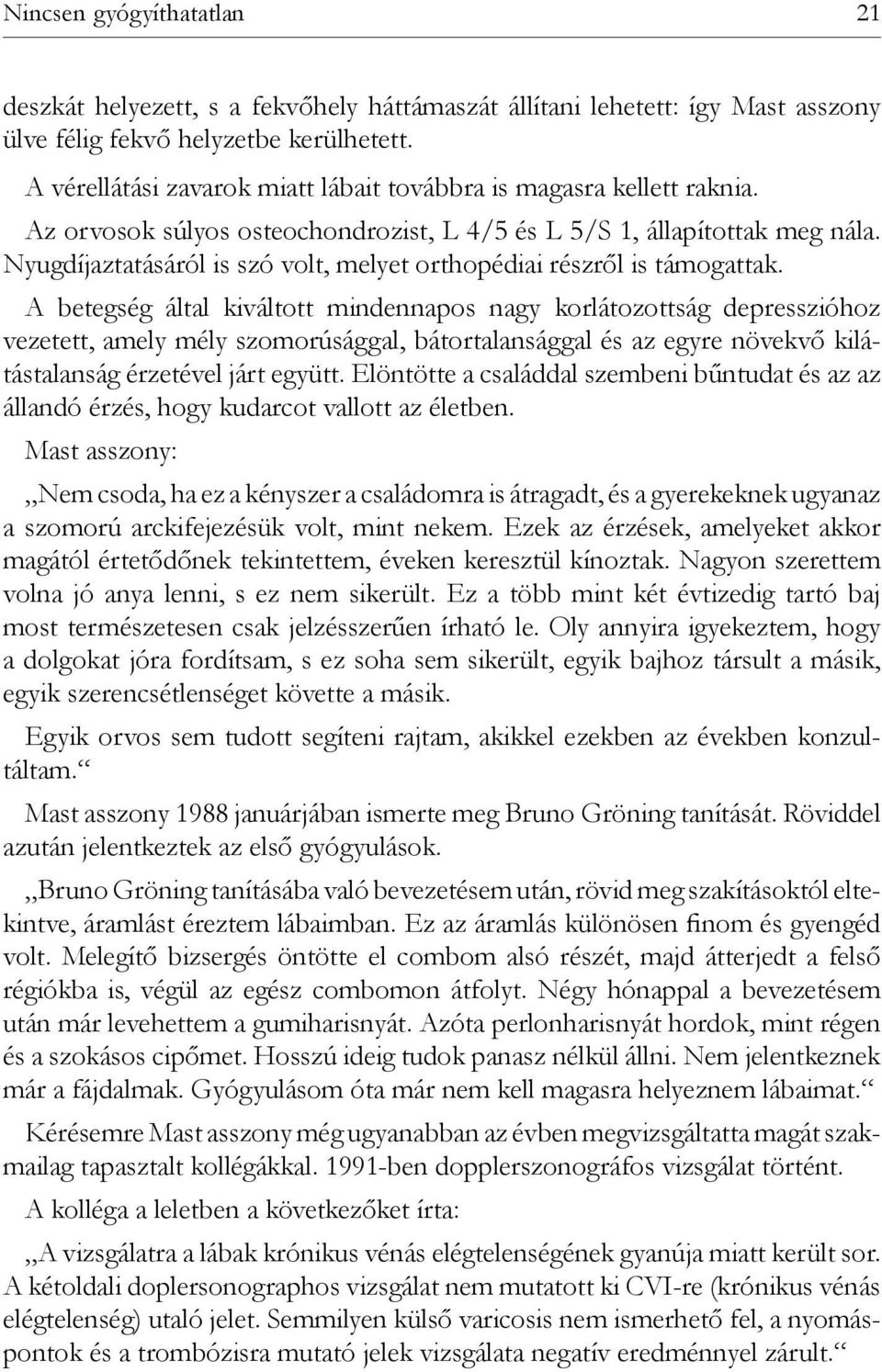 Nyugdíjaztatásáról is szó volt, melyet orthopédiai részről is támogattak.