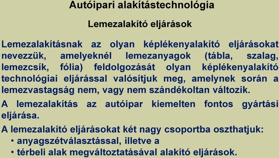 lemezvastagság nem, vagy nem szándékoltan változik. A lemezalakítás az autóipar kiemelten fontos gyártási eljárása.