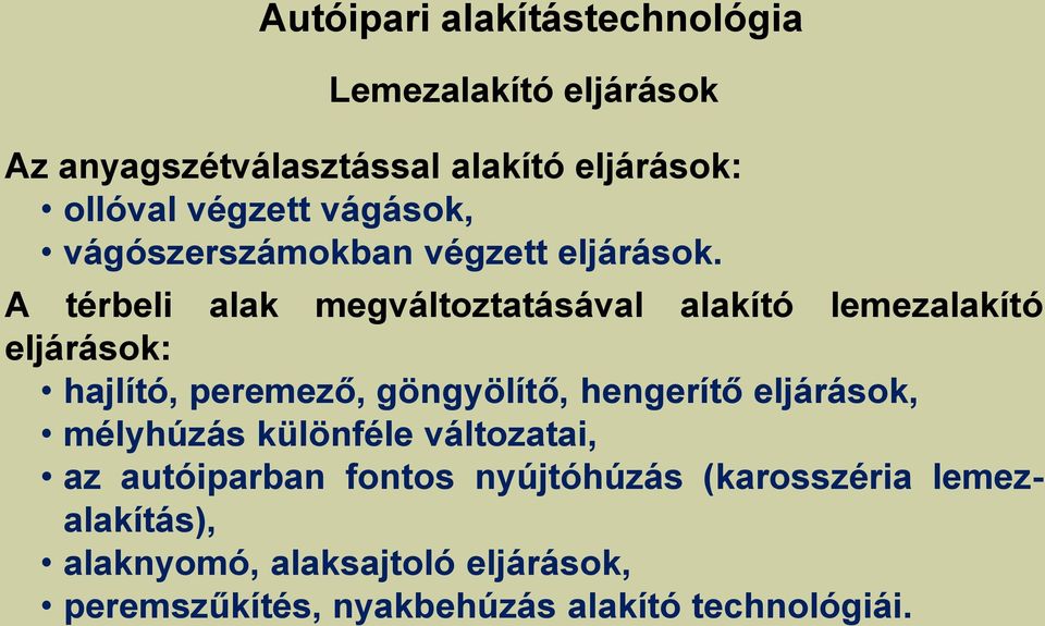 A térbeli alak megváltoztatásával alakító lemezalakító eljárások: hajlító, peremező, göngyölítő,