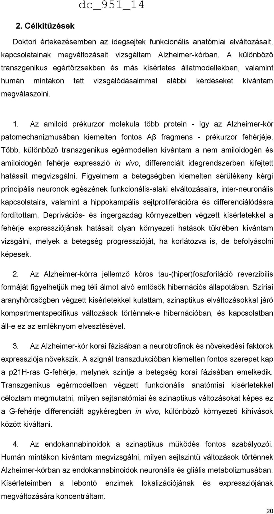 Az amiloid prékurzor molekula több protein - így az Alzheimer-kór patomechanizmusában kiemelten fontos Aβ fragmens - prékurzor fehérjéje.