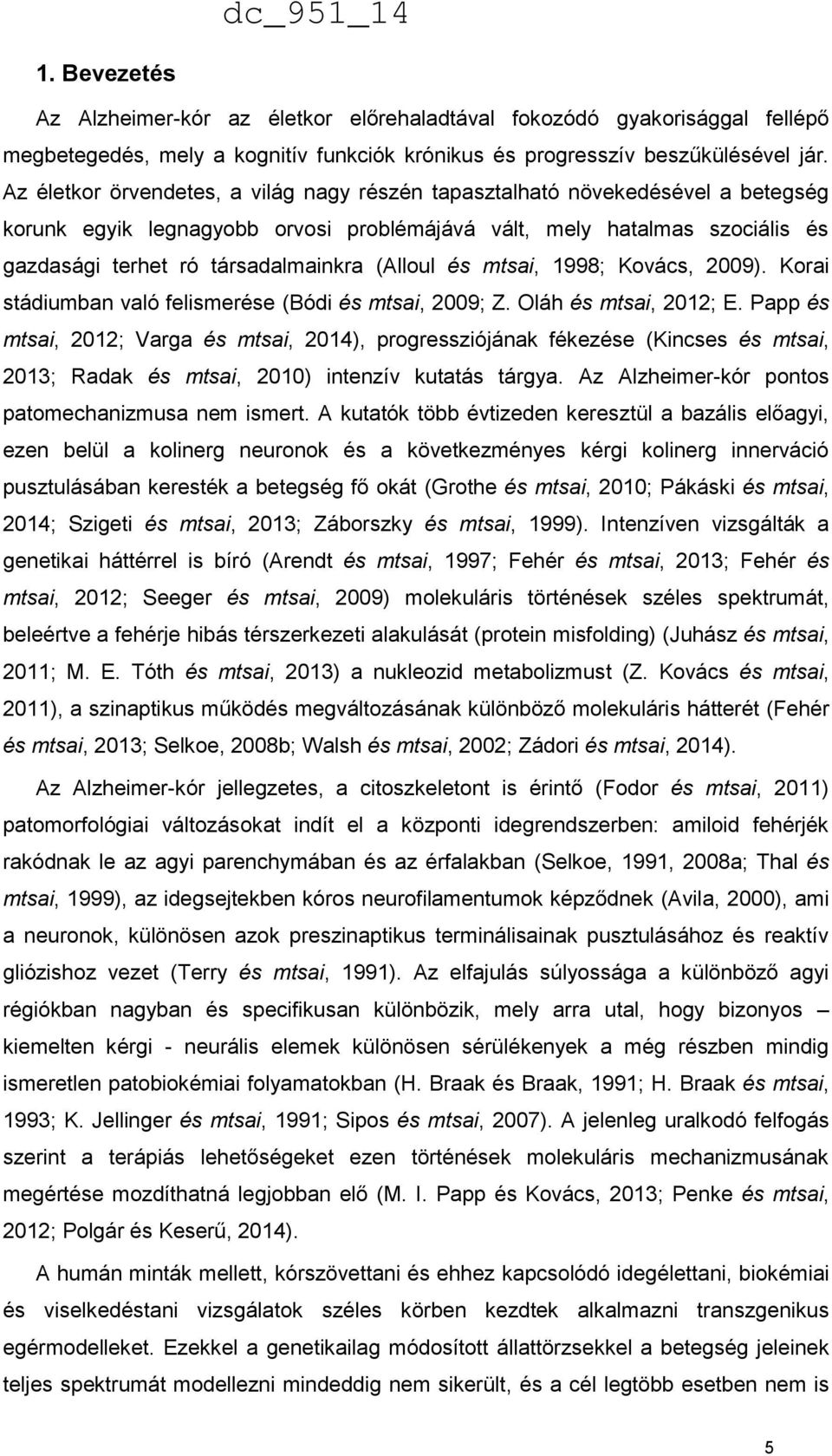 (Alloul és mtsai, 1998; Kovács, 2009). Korai stádiumban való felismerése (Bódi és mtsai, 2009; Z. Oláh és mtsai, 2012; E.