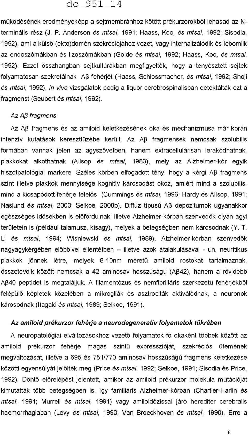 1992; Haass, Koo, és mtsai, 1992).
