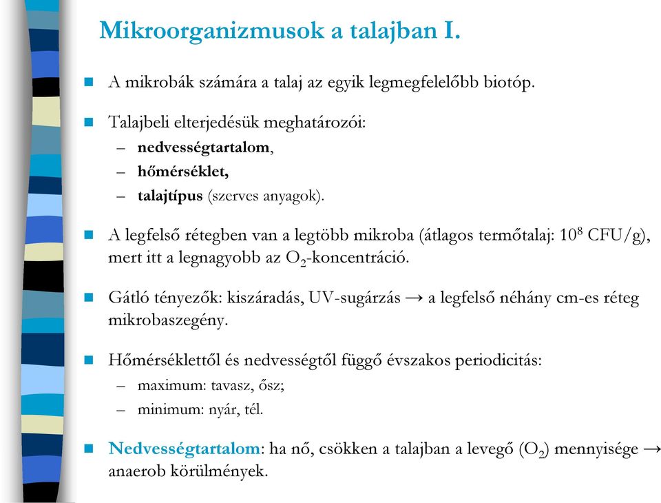 A legfelső rétegben van a legtöbb mikroba (átlagos termőtalaj: 10 8 CFU/g), mert itt a legnagyobb az O 2 -koncentráció.