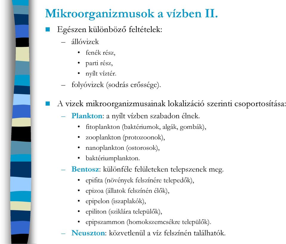 fitoplankton (baktériumok, algák, gombák), zooplankton (protozoonok), nanoplankton (ostorosok), baktériumplankton.