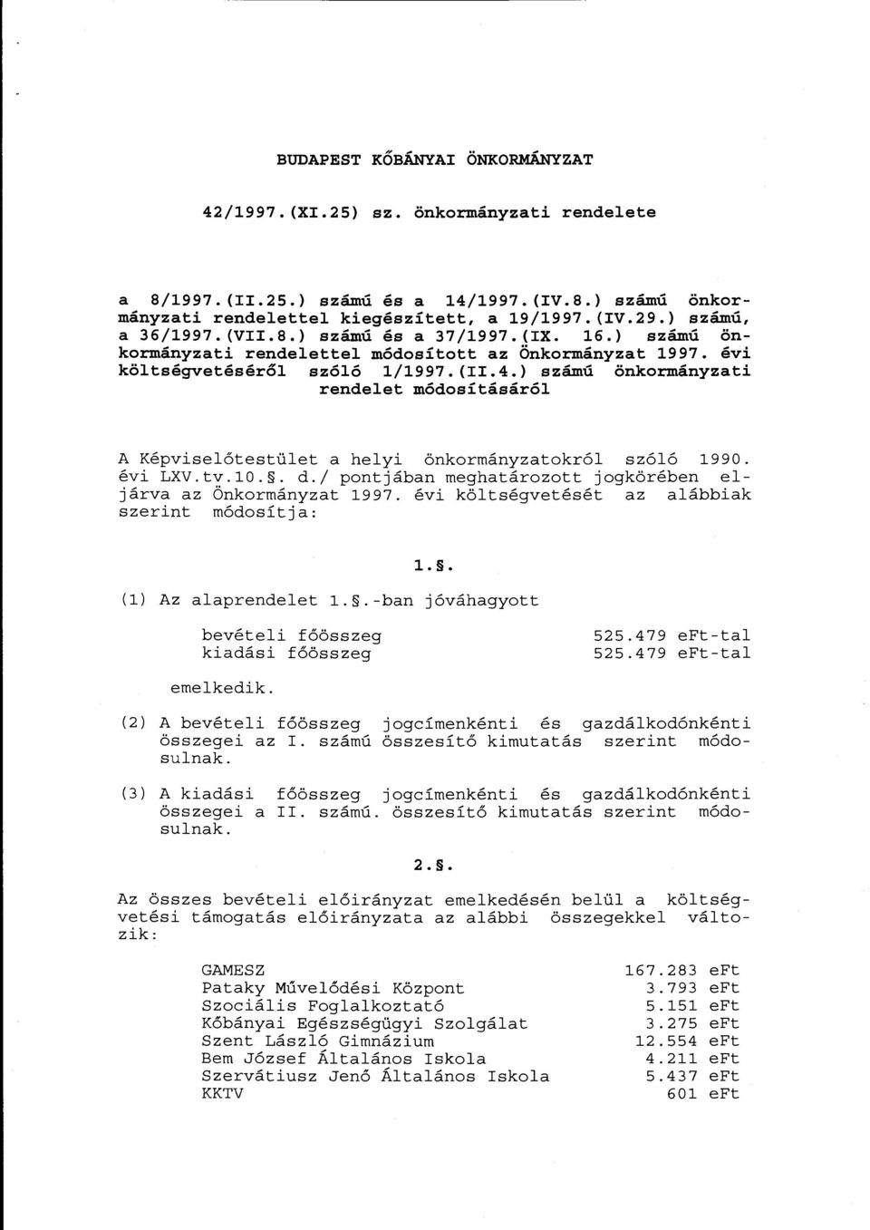 évi LXV.tv.lO.. d./ pontjában meghatározott jogkörében eljárva az Önkormányzat 1997. évi költségvetését az alábbiak szerint módosítja: 1.. (l) Az alaprendelet 1.