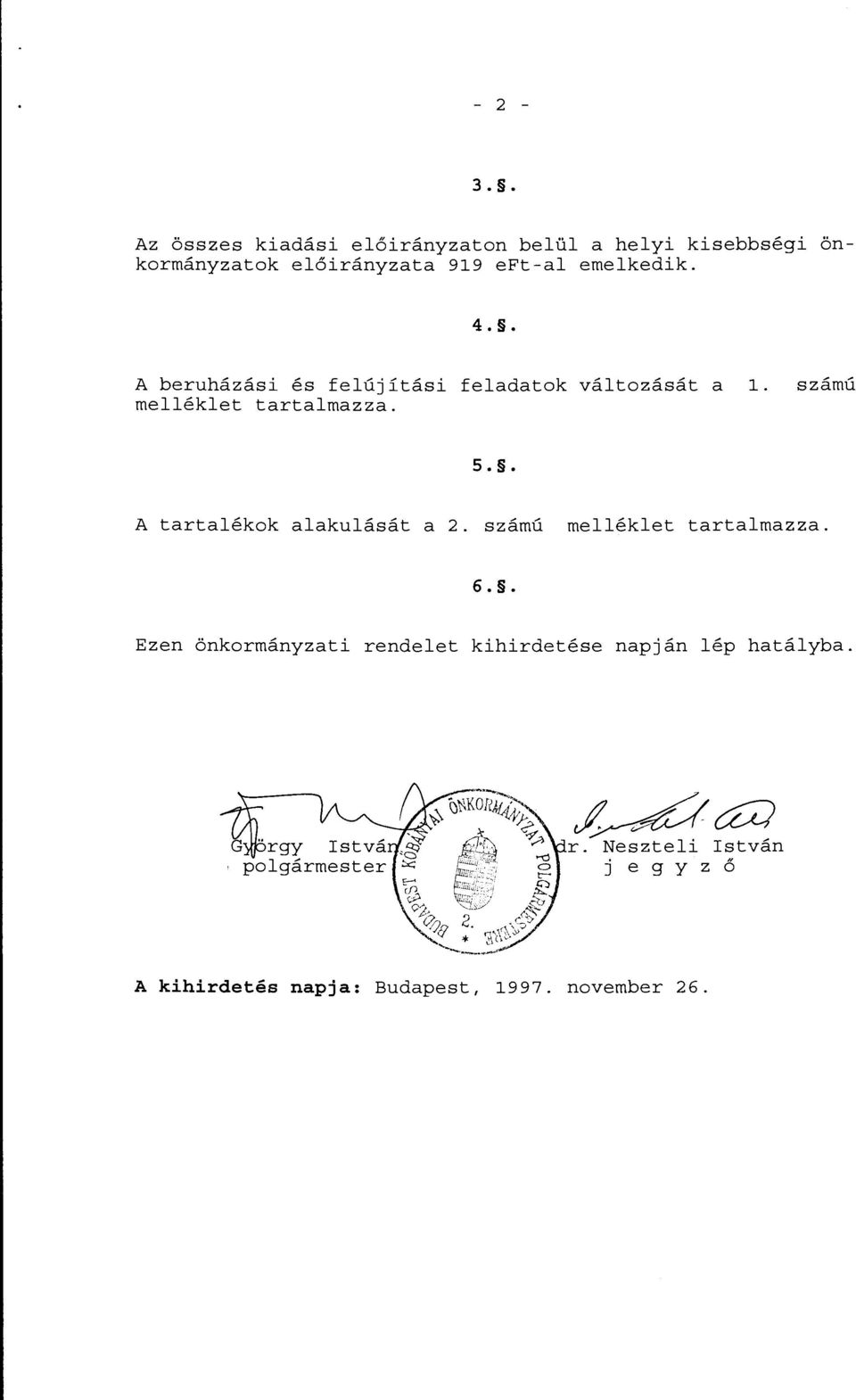 . A beruházási és felújítási feladatok változását a melléklet tartalmazza. l. számú 5.