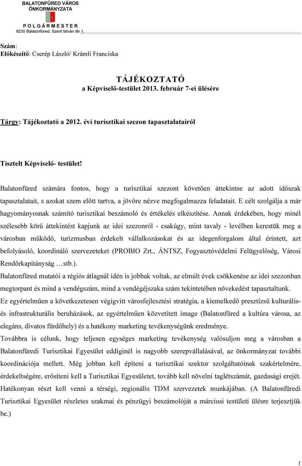 Balatonfüred számára fontos, hogy a turisztikai szezont követően áttekintse az adott időszak tapasztalatait, s azokat szem előtt tartva, a jövőre nézve megfogalmazza feladatait.