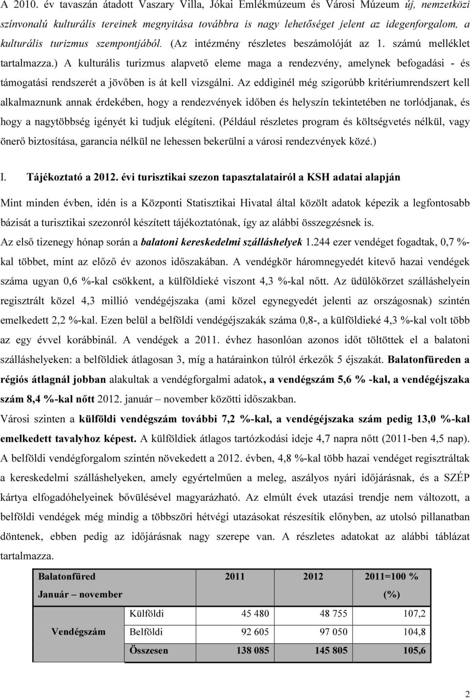 turizmus szempontjából. (Az intézmény részletes beszámolóját az 1. számú melléklet tartalmazza.