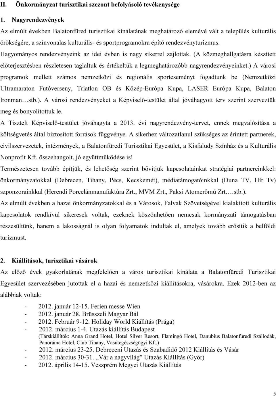 rendezvényturizmus. Hagyományos rendezvényeink az idei évben is nagy sikerrel zajlottak.