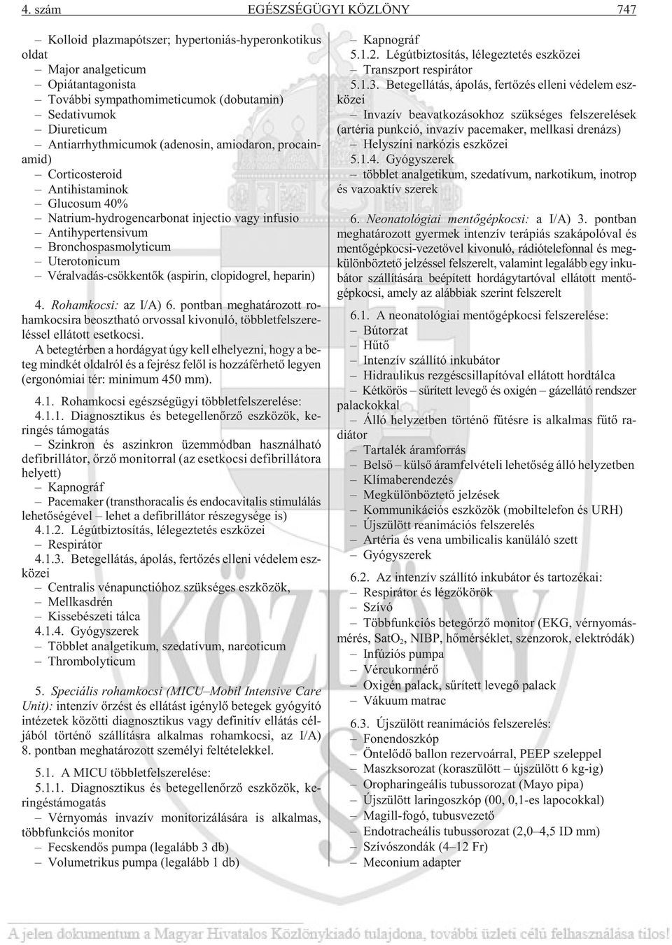 tio vagy in fu sio An ti hy per ten si vum Bron chos pas moly ti cum Ute ro to ni cum Véralvadás-csökkentõk (aspirin, clopidogrel, heparin) 4. Ro ham ko csi: az I/A) 6.