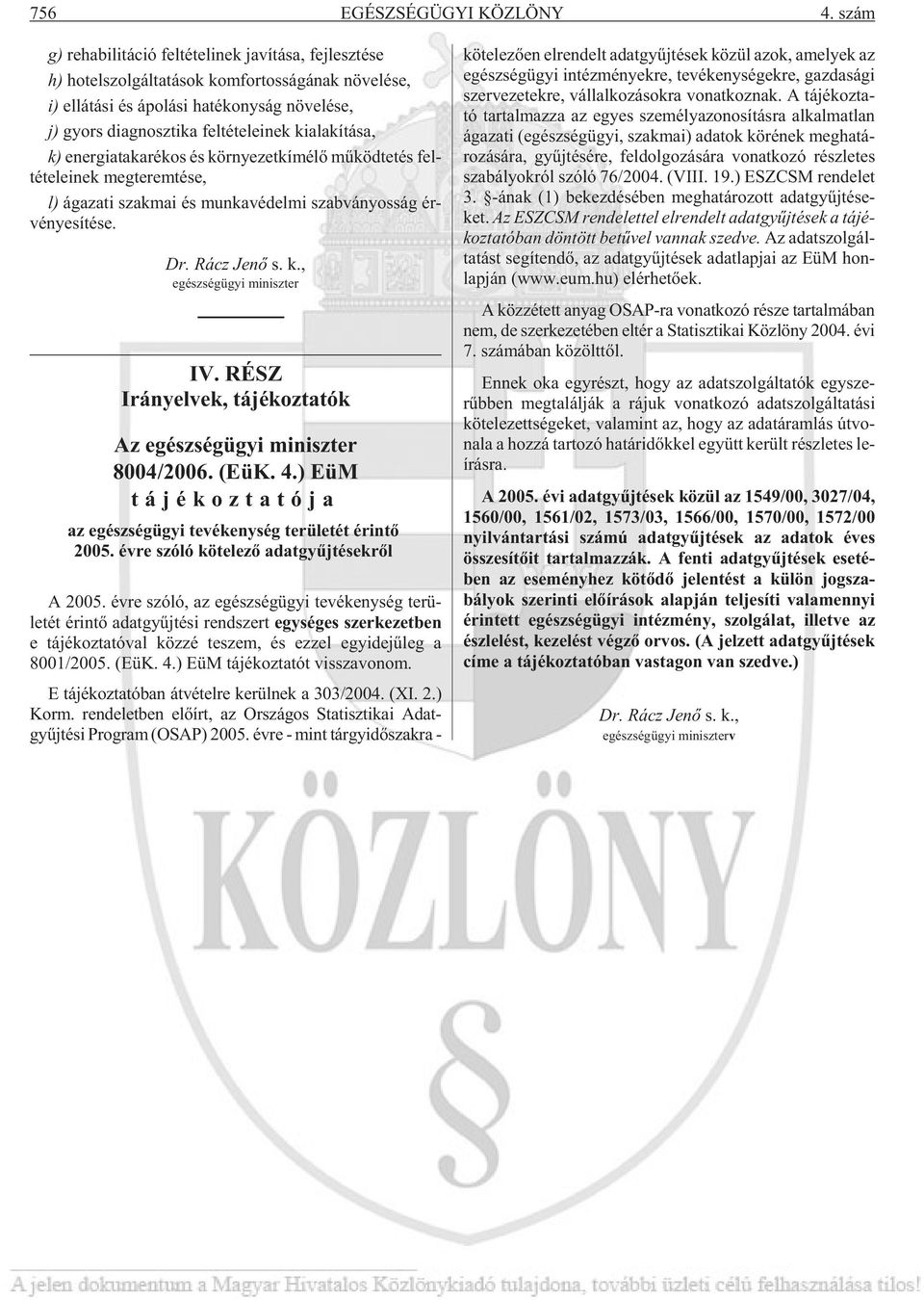 gyors di ag nosz ti ka fel té te le i nek ki ala kí tá sa, k) ener gia ta ka ré kos és kör nye zet kí mé lõ mû köd te tés fel - té te le i nek meg te rem té se, l) ága za ti szak mai és mun ka vé del