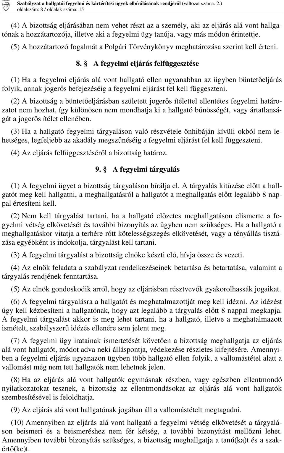 A fegyelmi eljárás felfüggesztése (1) Ha a fegyelmi eljárás alá vont hallgató ellen ugyanabban az ügyben büntetıeljárás folyik, annak jogerıs befejezéséig a fegyelmi eljárást fel kell függeszteni.