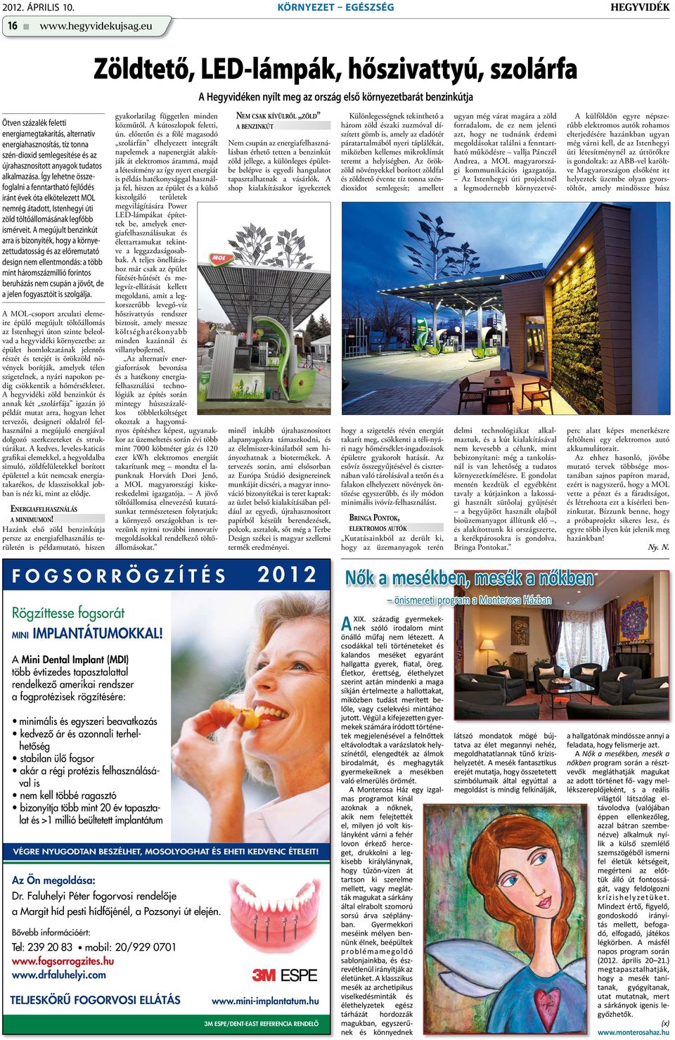 Így lehetne összefoglalni a fenntartható fejlődés iránt évek óta elkötelezett MOL nemrég átadott, Istenhegyi úti zöld töltőállomásának legfőbb ismérveit.