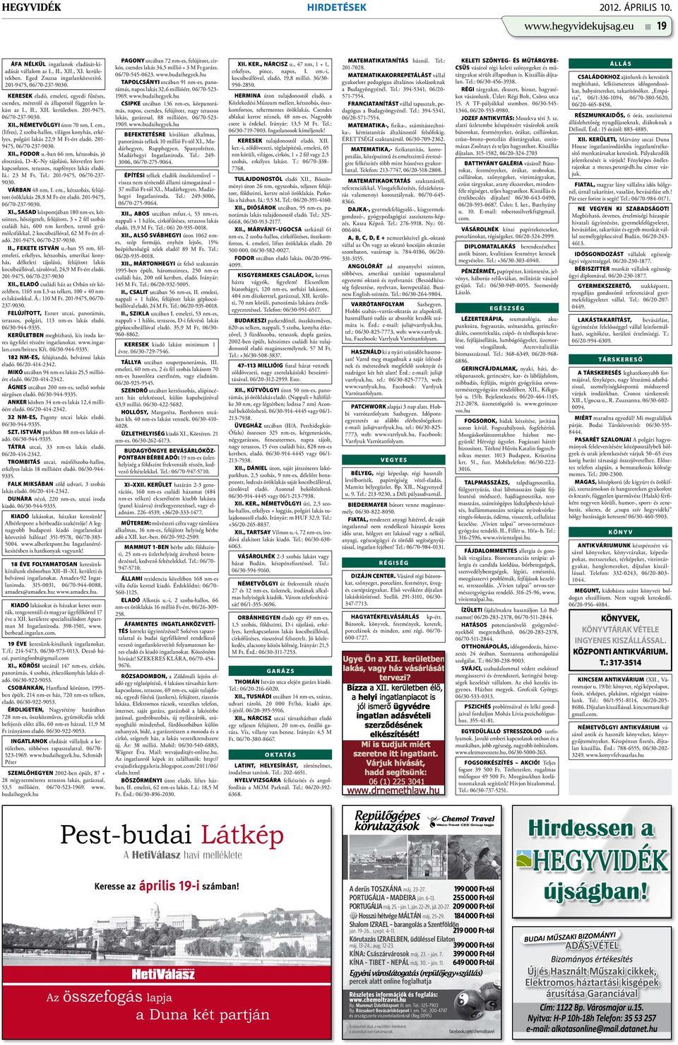 201-9475, 06/70-237-9030. XII., FODOR u.-ban 66 nm, kétszobás, jó elosztású, D K Ny tájolású, közvetlen kertkapcsolatos, teraszos, napfényes lakás eladó. Iá.: 23 M Ft. Tel.: 201-9475, 06/70-237- 9030.