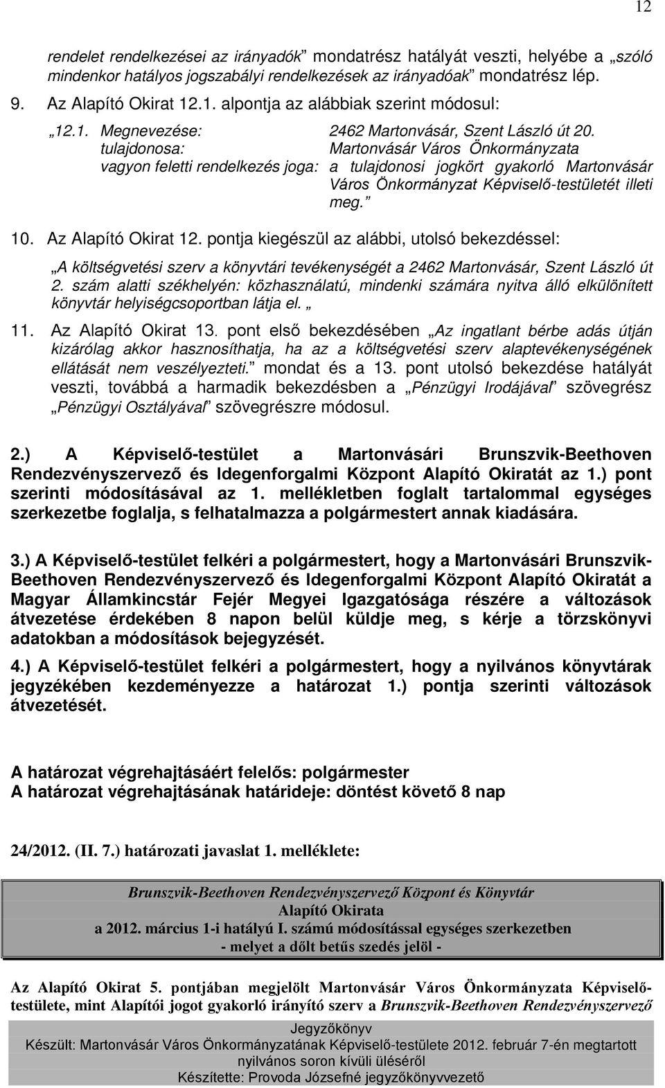 Az Alapító Okirat 12. pontja kiegészül az alábbi, utolsó bekezdéssel: A költségvetési szerv a könyvtári tevékenységét a 2462 Martonvásár, Szent László út 2.