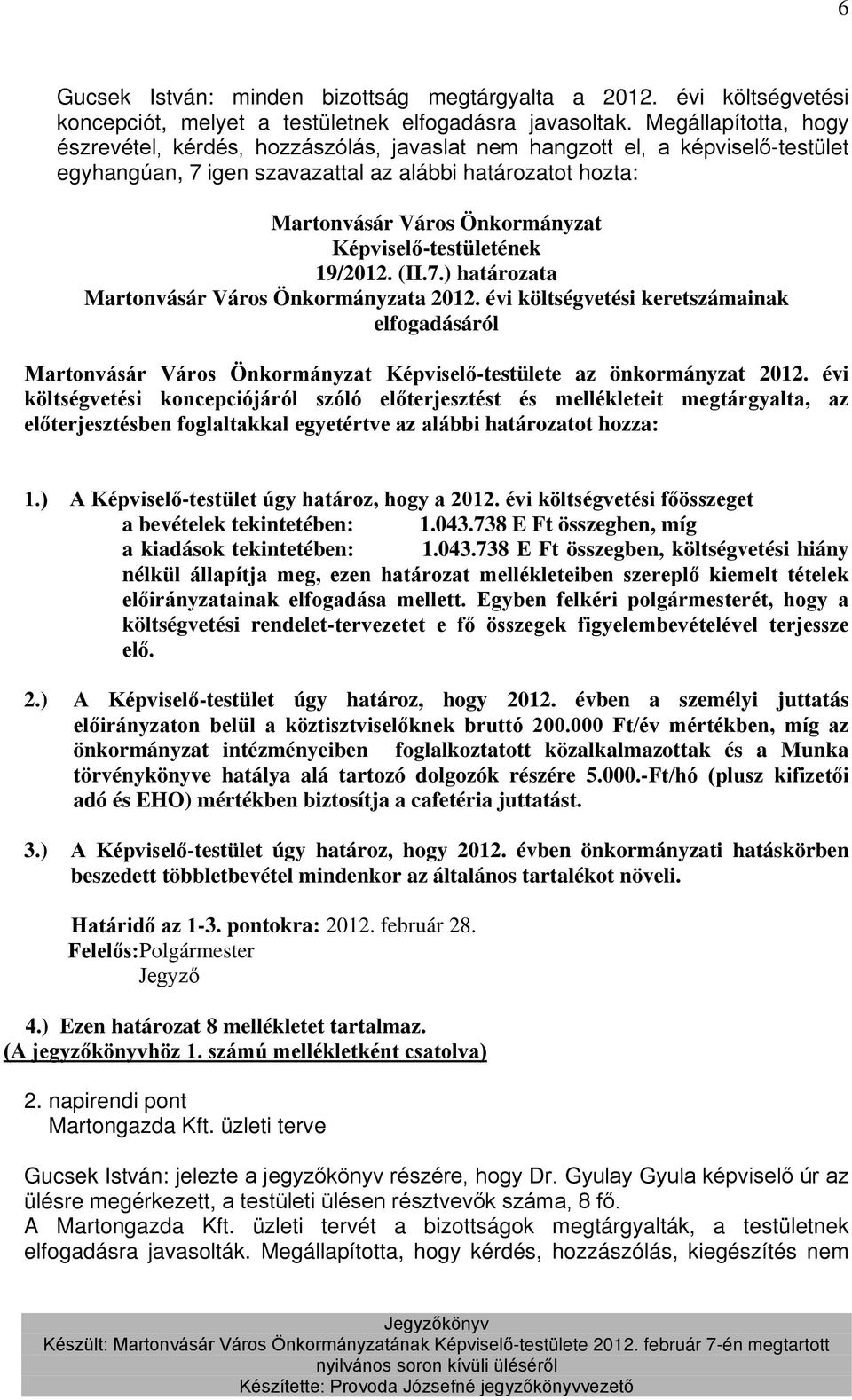 Képviselő-testületének 19/2012. (II.7.) határozata 2012. évi költségvetési keretszámainak elfogadásáról Martonvásár Város Önkormányzat Képviselő-testülete az önkormányzat 2012.