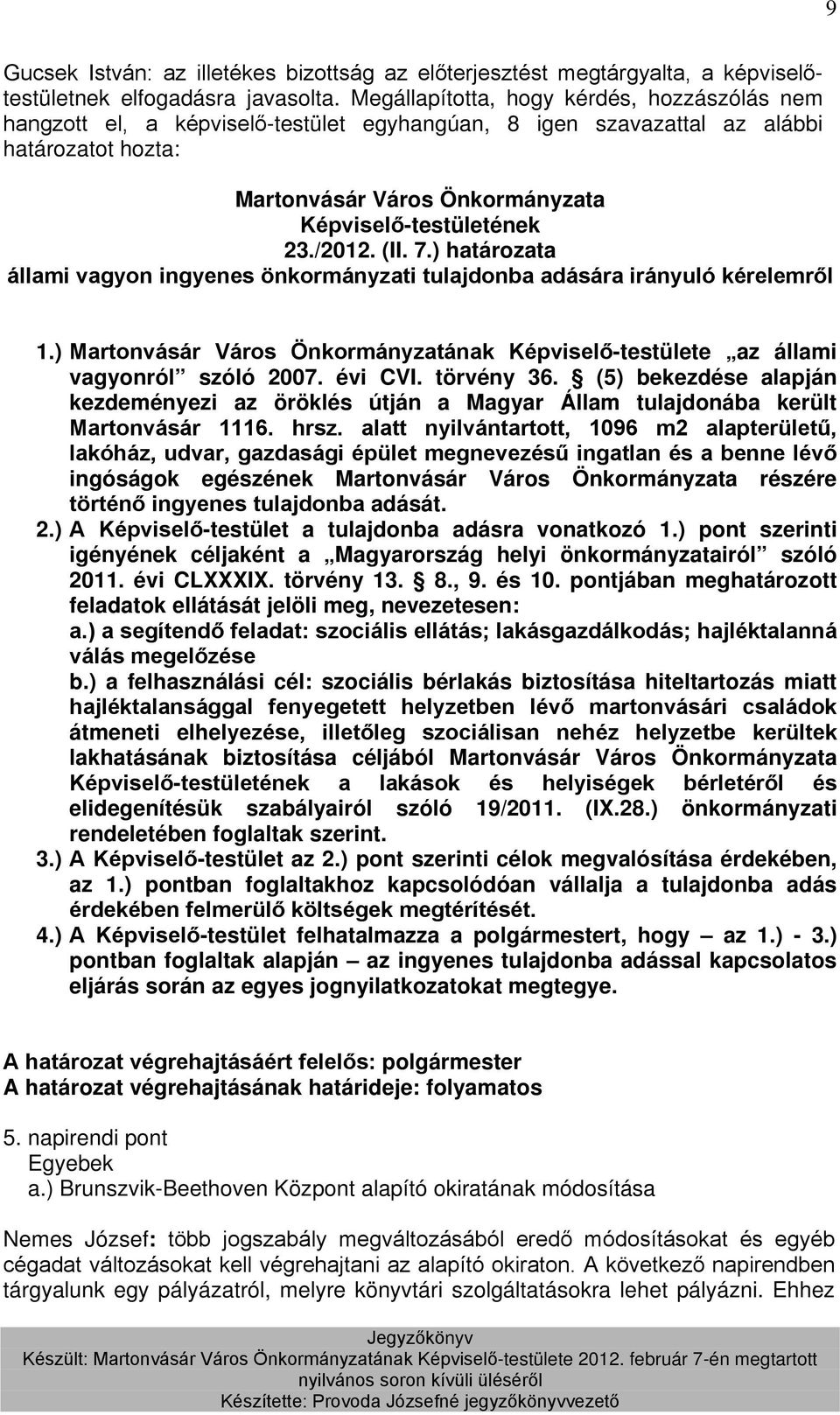 ) határozata állami vagyon ingyenes önkormányzati tulajdonba adására irányuló kérelemről 1.) Martonvásár Város Önkormányzatának Képviselő-testülete az állami vagyonról szóló 2007. évi CVI. törvény 36.