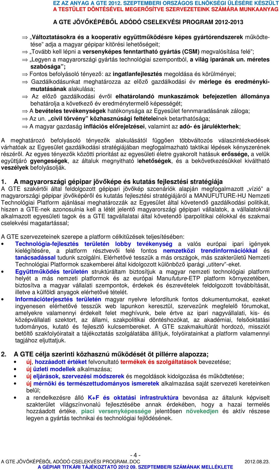 méretes szabósága ; Fontos befolyásoló tényező: az ingatlanfejlesztés megoldása és körülményei; Gazdálkodásunkat meghatározza az előző gazdálkodási év mérlege és eredménykimutatásának alakulása; Az