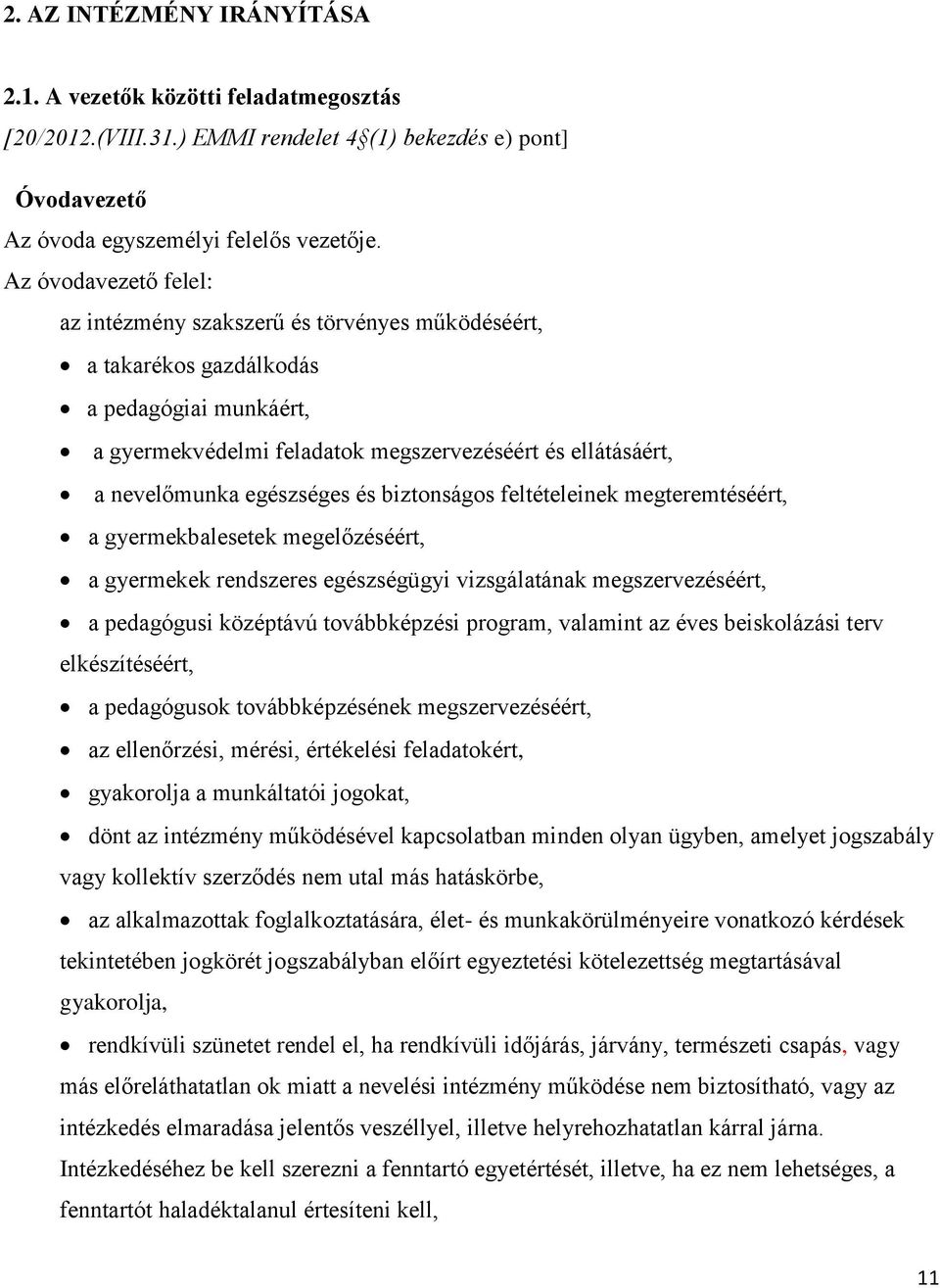 egészséges és biztonságos feltételeinek megteremtéséért, a gyermekbalesetek megelőzéséért, a gyermekek rendszeres egészségügyi vizsgálatának megszervezéséért, a pedagógusi középtávú továbbképzési