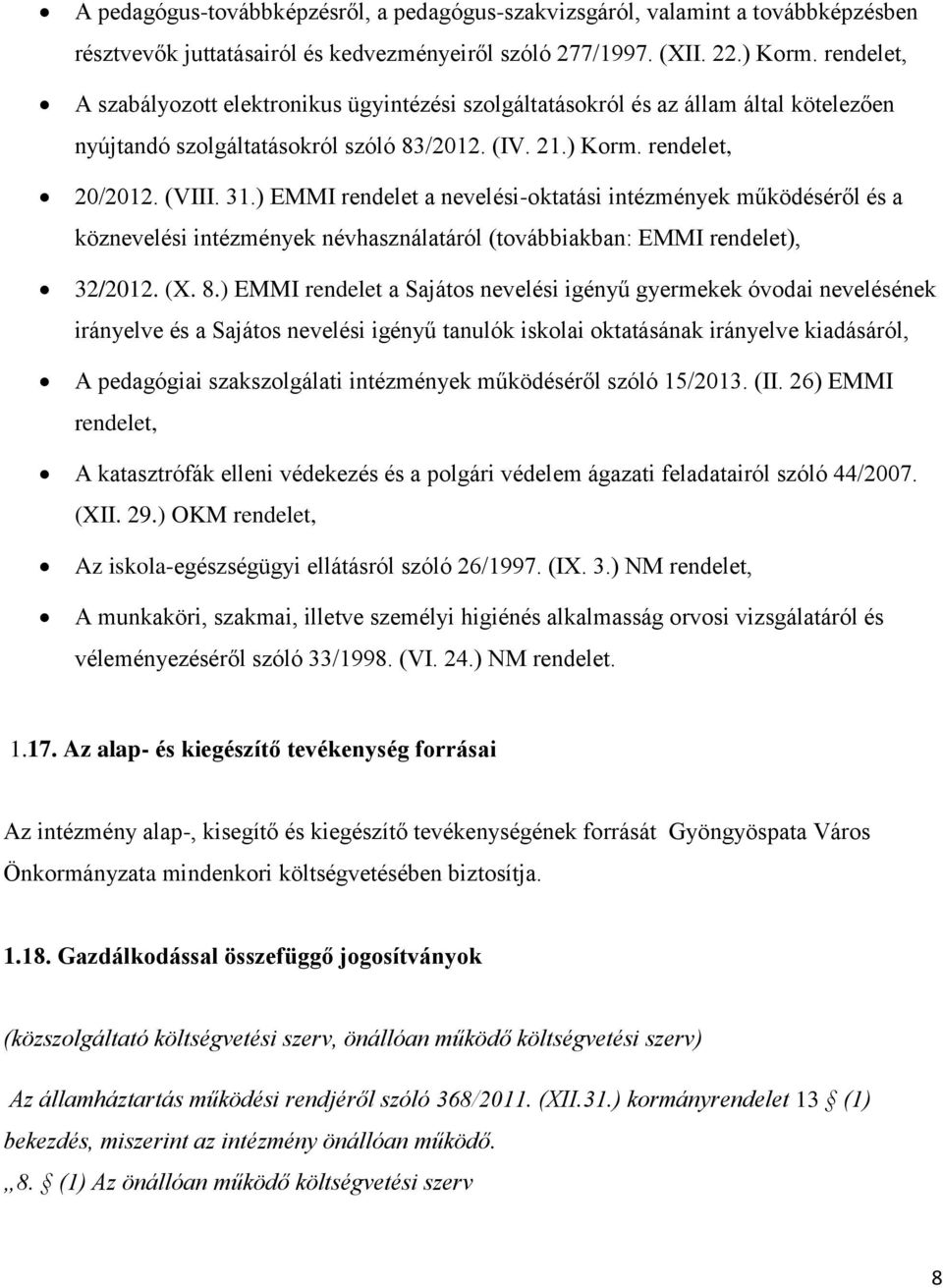 ) EMMI rendelet a nevelési-oktatási intézmények működéséről és a köznevelési intézmények névhasználatáról (továbbiakban: EMMI rendelet), 32/2012. (X. 8.