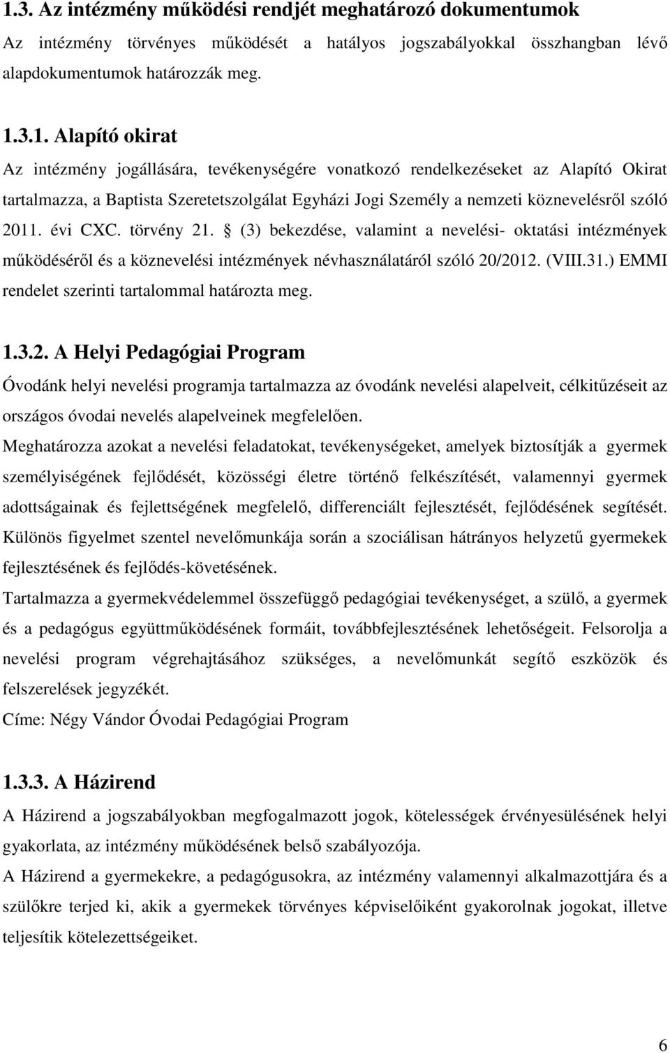 törvény 21. (3) bekezdése, valamint a nevelési- oktatási intézmények működéséről és a köznevelési intézmények névhasználatáról szóló 20/2012. (VIII.31.