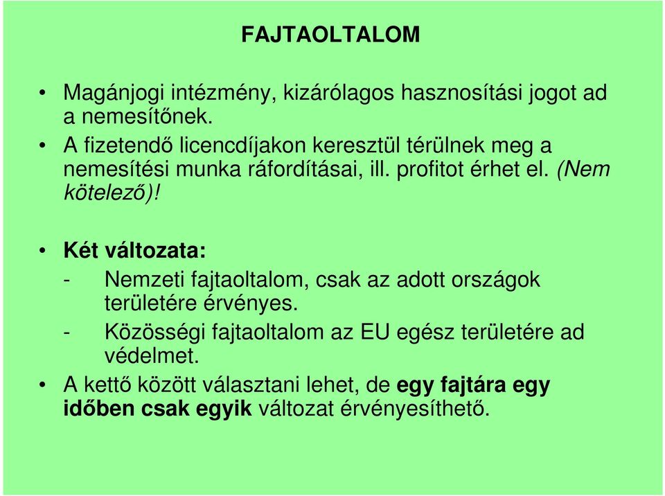 (Nem kötelezı)! Két változata: - Nemzeti fajtaoltalom, csak az adott országok területére érvényes.